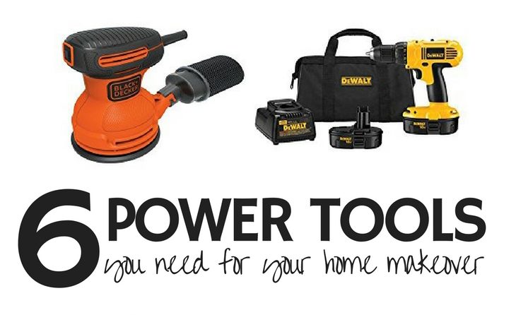 6 Power Tools You Need for Your Home Makeover
