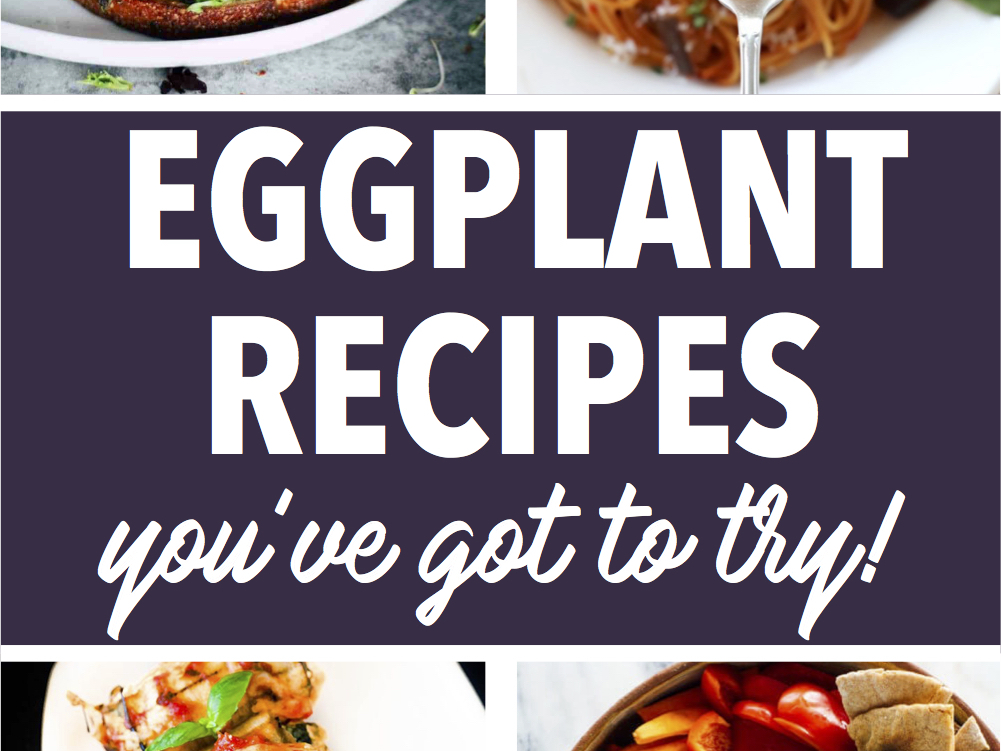 Eggplant Recipes you’ve got to try!