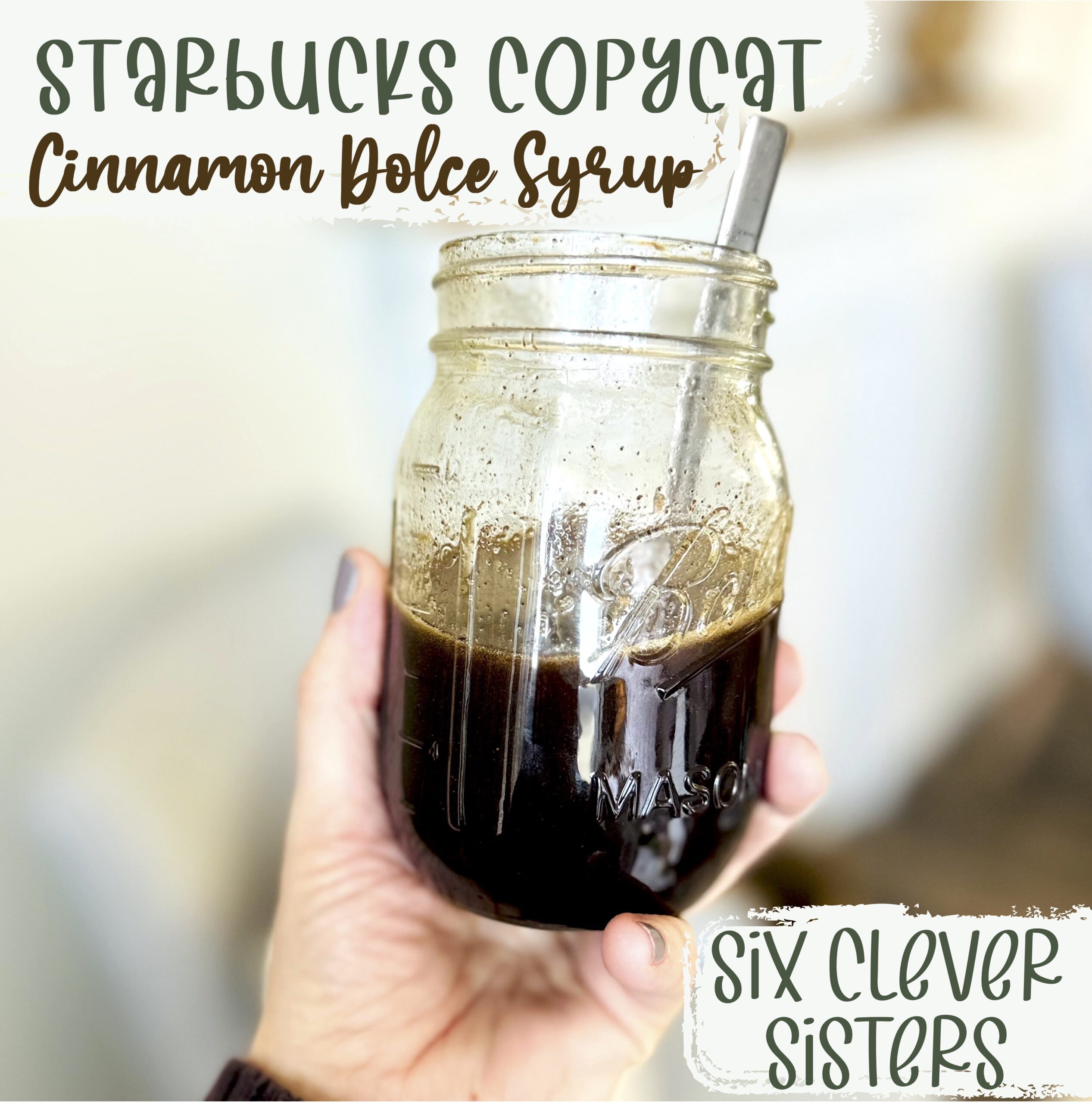 Cinnamon Dolce Syrup | Starbucks Copycat | Coffee Syrup | DIY Syrup | Starbucks Syrup | Cinnamon Syrup | Latte Recipe | Starbucks Cinnamon Dolce Latte | Syrup Recipe | Starbucks Recipe | Six Clever Sisters